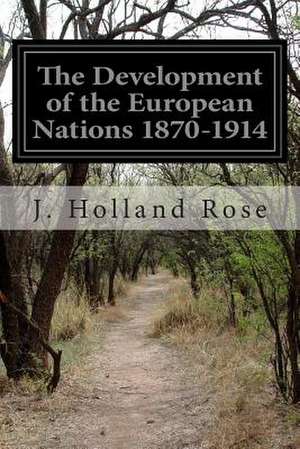 The Development of the European Nations 1870-1914 de J. Holland Rose