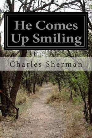 He Comes Up Smiling de Charles Sherman