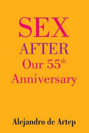 Sex After Our 55th Anniversary de Alejandro De Artep