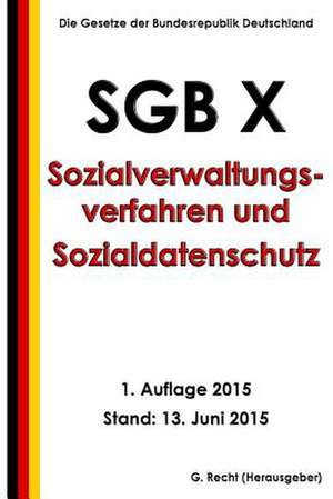 Sgb X - Sozialverwaltungsverfahren Und Sozialdatenschutz, 1. Auflage 2015 de G. Recht