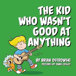 The Kid Who Wasn't Good at Anything de Brian Ostrowski