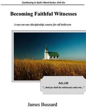 Becoming Faithful Witnesses de James Bussard