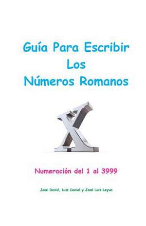 Guia Para Escribir Los Numeros Romanos de Jose Luis Leyva