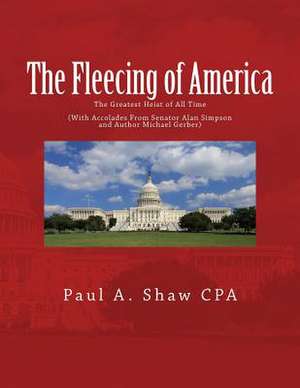 The Fleecing of America de Paul a. Shaw Cpa