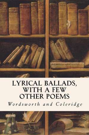 Lyrical Ballads, with a Few Other Poems de Wordsworth and Coleridge