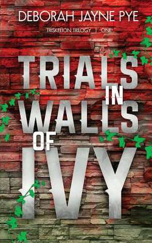 Trials in Walls of Ivy de Deborah Jayne Pye