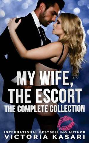 My Wife, the Escort - The Complete Collection de Victoria Kasari