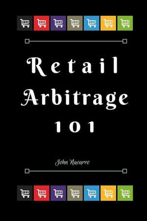 Retail Arbitrage 101 de John Navarro