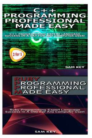 C++ Programming Professional Made Easy & Ruby Programming Professional Made Easy de Sam Key