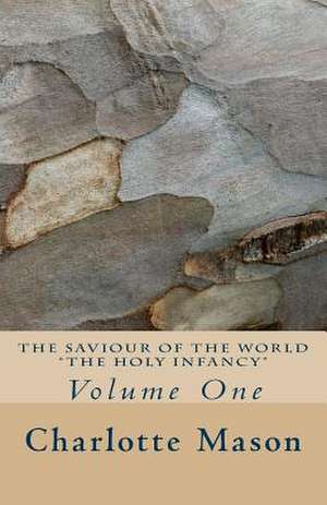 The Saviour of the World - Vol. 1 de Charlotte M. Mason