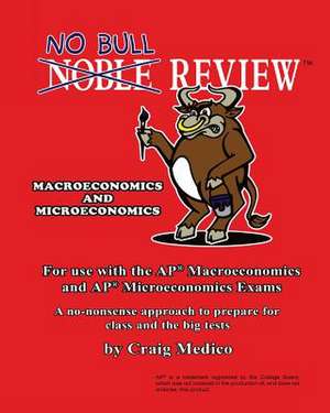 No Bull Review - For Use with the AP Macroeconomics and AP Microeconomics Exams (2016 Edition) de Craig Medico