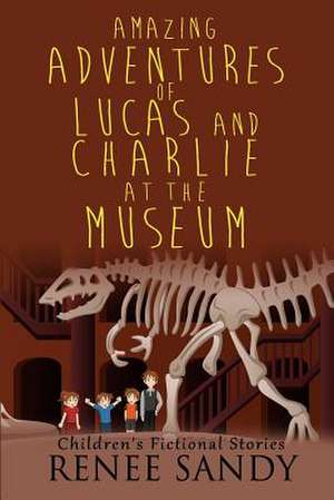 Amazing Adventures of Lucas and Charlie at the Museum de Renee Sandy