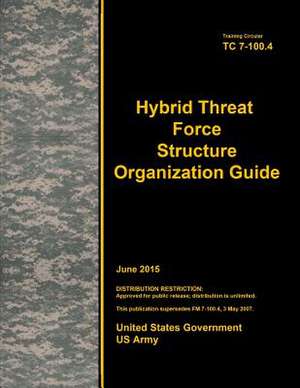 Training Circular Tc 7-100.4 Hybrid Threat Force Structure Organization Guide June 2015 de United States Government Us Army