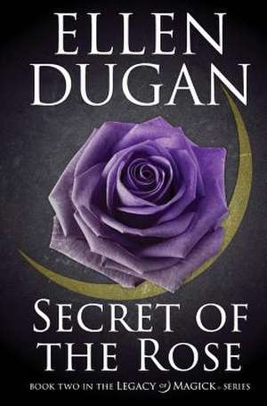 Secret of the Rose de Ellen Dugan