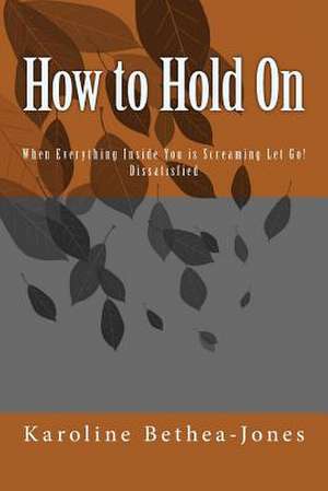 How to Hold on de Karoline Bethea-Jones