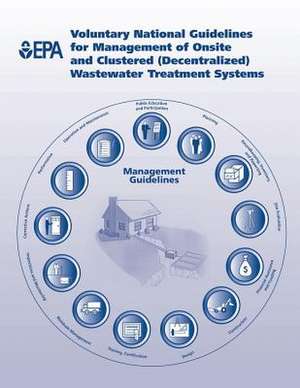 Voluntary National Guidelines for Management of Onsite and Clustered (Decentralized) Wastewater Treatment Systems de U. S. Environmental Protection Agency