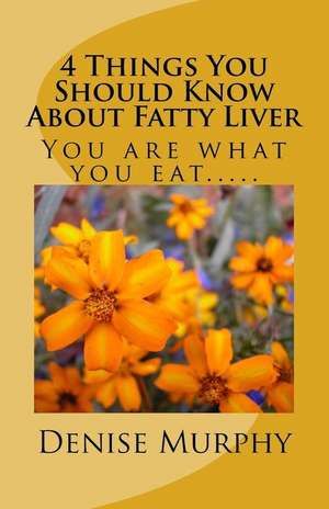 4 Things You Should Know about Fatty Liver de Denise Murphy