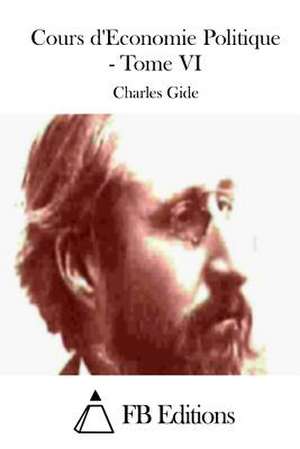 Cours D'Economie Politique - Tome VI de Charles Gide