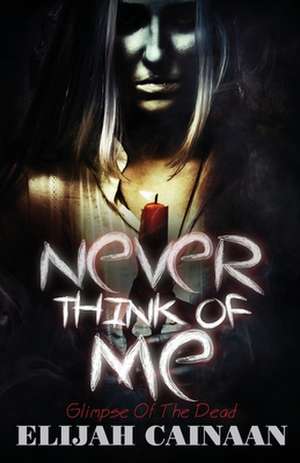 Never Think of Me Special Edition de Elijah Cainaan