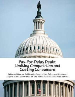 Pay-For-Delay Deals de Competition P. Subcommittee on Antitrust