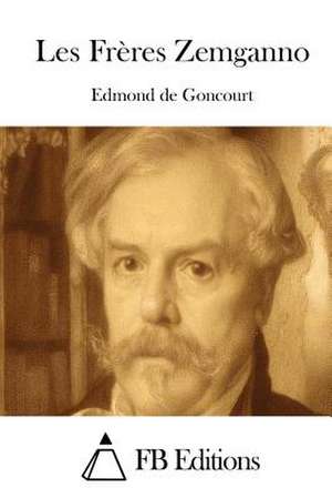 Les Freres Zemganno de Edmond De Goncourt