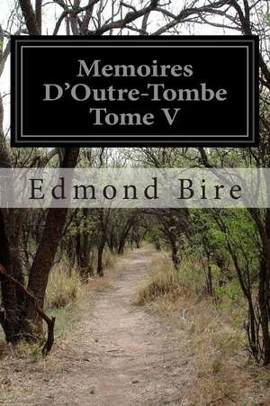 Memoires D'Outre-Tombe Tome V de Edmond Bire