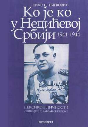 Ko Je Ko U Nedicevoj Srbiji 1941-1944 de Simo Cirkovic