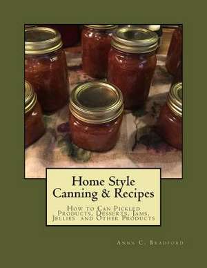 Home Style Canning & Recipes de Anna C. Bradford