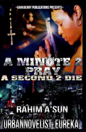 A Minute 2 Pray a Second 2 Die de Rahim A'Sun