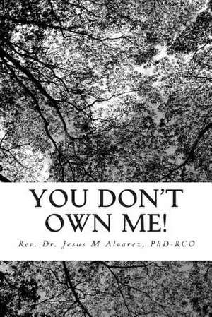 You Don't Own Me! de Phd Rco Rev Dr Jesus M. Alvarez