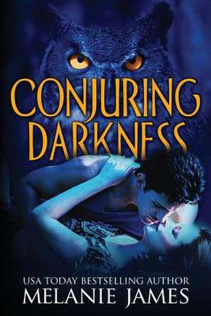 Conjuring Darkness de Melanie James