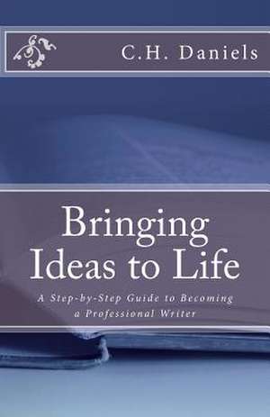 Bringing Ideas to Life de C. H. Daniels