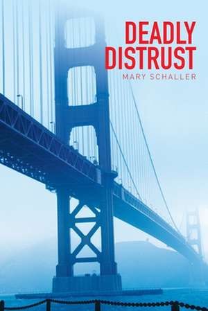 Deadly Distrust de Mary Schaller