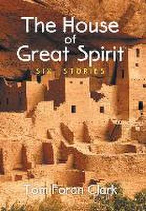 The House of Great Spirit de Tom Foran Clark