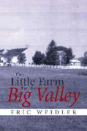 The Little Farm in the Big Valley de Eric Weidler