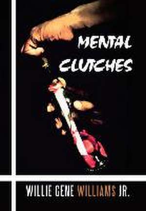 Mental Clutches de Willie Gene Williams Jr.