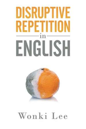 Disruptive Repetition in English: Volume 3 of the Darkside Trilogy de Wonki Lee