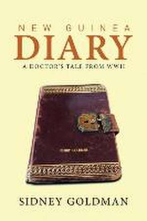 New Guinea Diary de Sidney Goldman