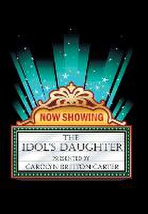 The Idol's Daughter de Carolyn Britton Carter