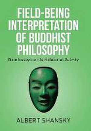 Field-Being Interpretation of Buddhist Philosophy de Albert Shansky