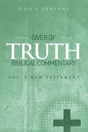 Giver of Truth Biblical Commentary-Vol 3 de God's Servant