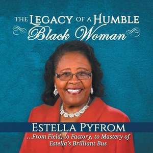 The Legacy of a Humble Black Woman de Estella Pyfrom