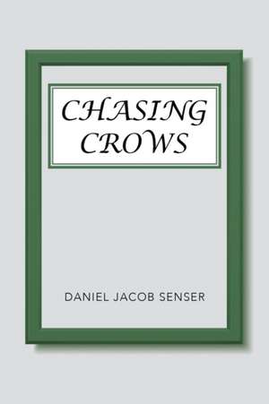 Chasing Crows de Daniel Jacob Senser