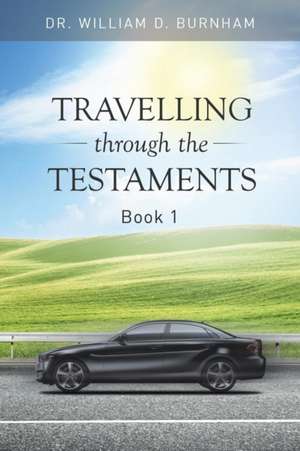 Travelling Through the Testaments Volume 1 de Dr. William D. Burnham