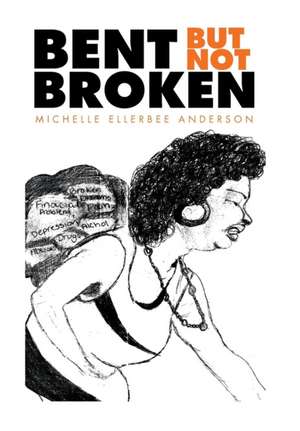 Bent But Not Broken: When Hell Froze Over de Michelle Ellerbee Anderson