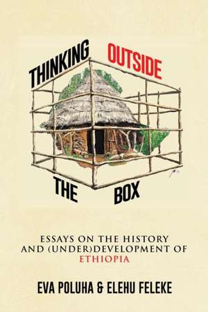 Thinking Outside the Box: Essays on the History and (Under)Development of Ethiopia. de Eva Poluha