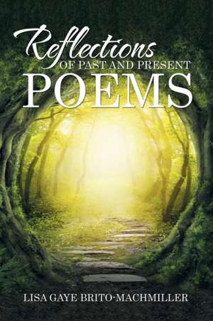 Reflections of Past and Present Poems de Lisa Gaye Brito-Machmiller