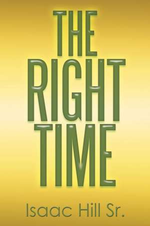 The Right Time de Isaac Hill Sr.