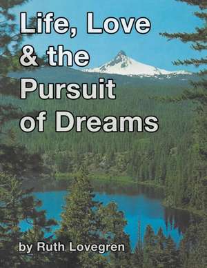 Life, Love & the Pursuit of Dreams de Ruth Lovegren