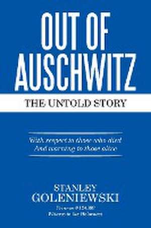 Out of Auschwitz: The Untold Story de Stanley Goleniewski